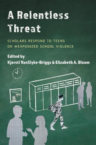 A Relentless Threat: Scholars Respond to Teens on Weaponized School Violence.