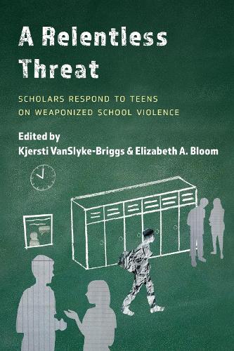A Relentless Threat: Scholars Respond to Teens on Weaponized School Violence.