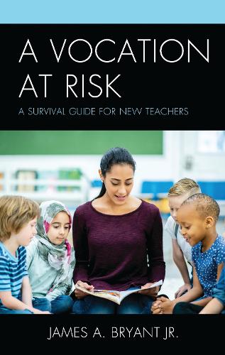A Vocation at Risk: A Survival Guide for New Teachers.