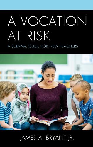 A Vocation at Risk: A Survival Guide for New Teachers.