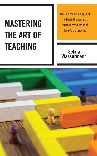 Mastering the Art of Teaching: Meeting the Challenges of the Multi-Dimensional, Multi-Faceted Tasks of Today's Classrooms.