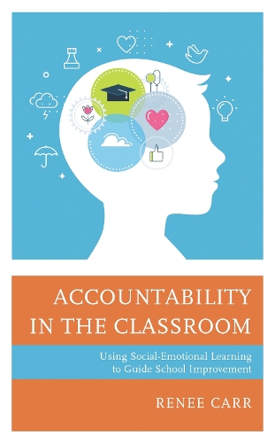 Accountability in the Classroom: Using Social-Emotional Learning to Guide School Improvement.