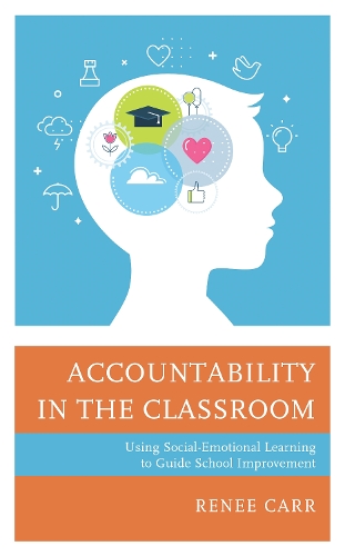Accountability in the Classroom: Using Social-Emotional Learning to Guide School Improvement.