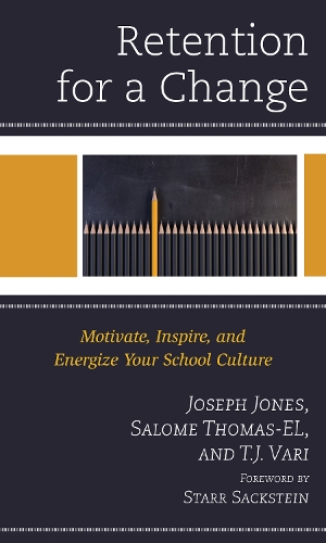 Retention for a Change: Motivate, Inspire, and Energize Your School Culture.