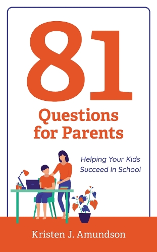 81 Questions for Parents: Helping Your Kids Succeed in School.