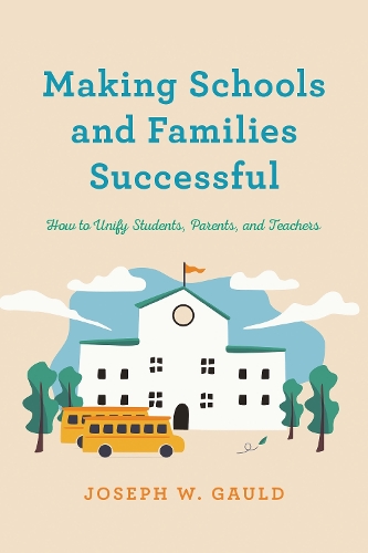 Making Schools and Families Successful: How to Unify Students, Parents, and Teachers.