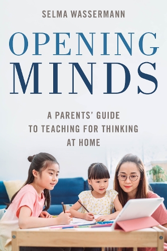 Opening Minds: A Parents' Guide to Teaching for Thinking at Home.