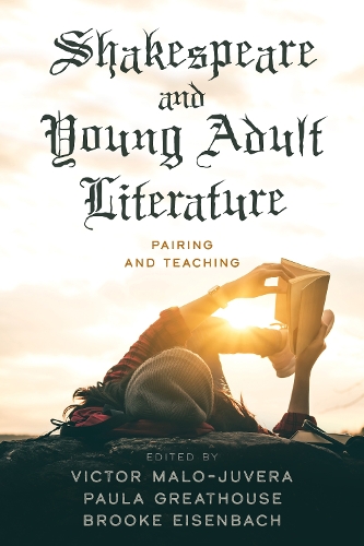 Shakespeare and Young Adult Literature: Pairing and Teaching.