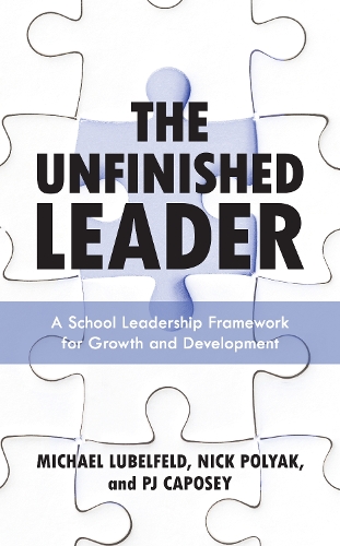 The Unfinished Leader: A School Leadership Framework for Growth and Development.