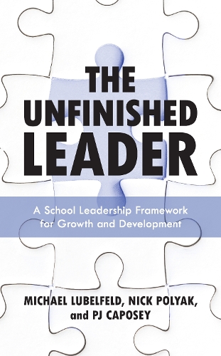 The Unfinished Leader: A School Leadership Framework for Growth and Development.