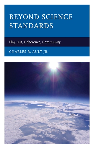Beyond Science Standards: Play, Art, Coherence, Community.