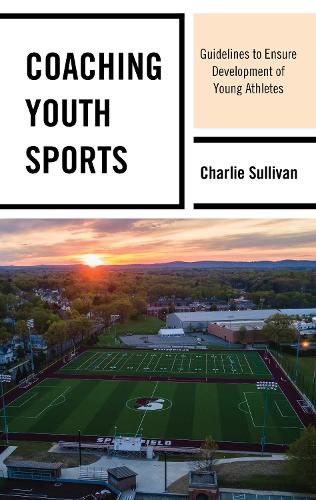 Coaching Youth Sports: Guidelines to Ensure Development of Young Athletes.
