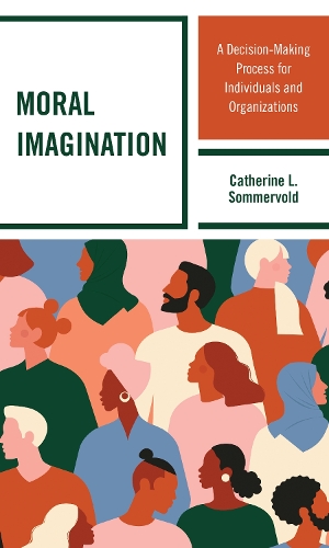 Moral Imagination: A Decision-Making Process for Individuals and Organizations.