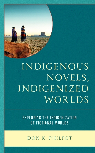 Indigenous Novels, Indigenized Worlds: Exploring the Indigenization of Fictional Worlds.