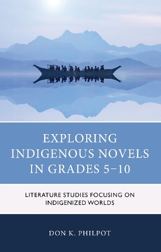 Exploring Indigenous Novels in Grades 5-10: Literature Studies Focusing on Indigenized Worlds.