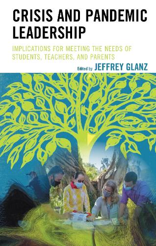 Crisis and Pandemic Leadership: Implications for Meeting the Needs of Students, Teachers, and Parents.