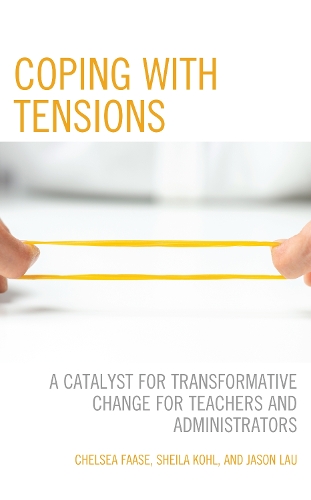 Coping with Tensions: A Catalyst for Transformative Change for Teachers and Administrators.