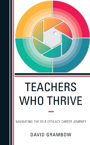 Teachers Who Thrive: Navigating the Self-Efficacy Career Journey.
