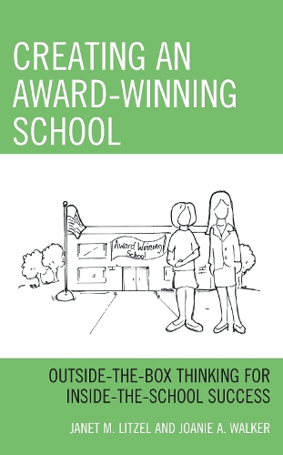 Creating an Award-Winning School: Outside-the-Box Thinking for Inside-the-School Success.