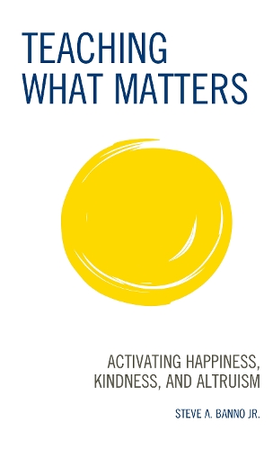 Teaching What Matters: Activating Happiness, Kindness, and Altruism.