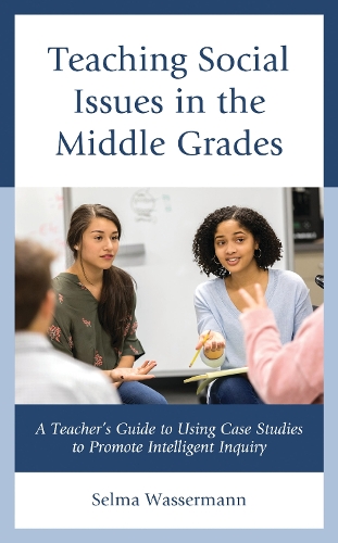Teaching Social Issues in the Middle Grades: A Teacher's Guide to Using Case Studies to Promote Intelligent Inquiry.