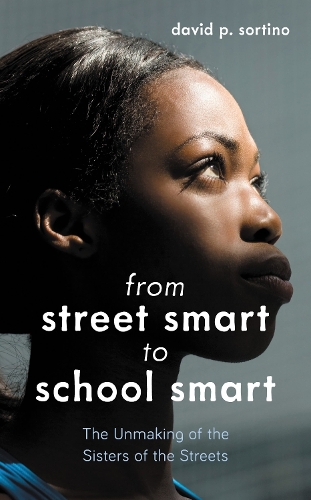 From Street Smart to School Smart: The Unmaking of the Sisters of the Streets.