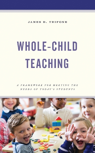 Whole-Child Teaching: A Framework for Meeting the Needs of Today's Students.