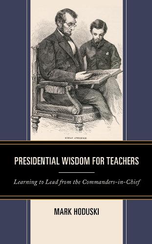 Presidential Wisdom for Teachers: Learning to Lead from the Commanders-in-Chief.
