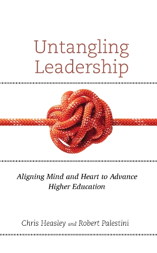 Untangling Leadership: Aligning Mind and Heart to Advance Higher Education.