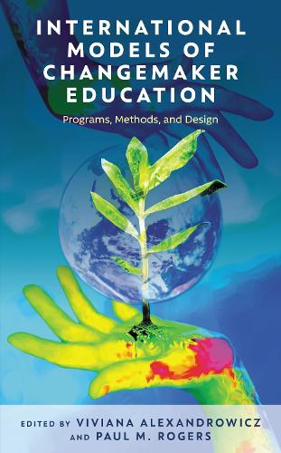 International Models of Changemaker Education: Programs, Methods, and Design.