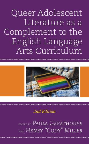 Queer Adolescent Literature as a Complement to the English Language Arts Curriculum. 2nd edition