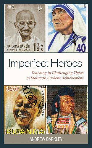 Imperfect Heroes: Teaching in Challenging Times to Motivate Student Achievement.