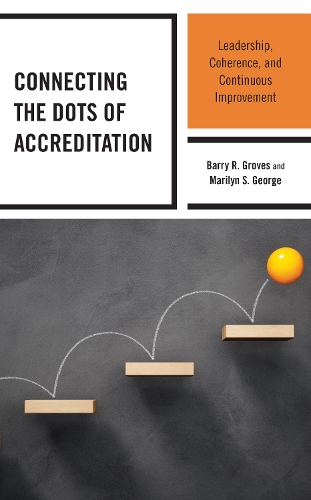 Connecting the Dots of Accreditation: Leadership, Coherence, and Continuous Improvement.
