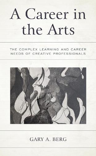 A Career in the Arts: The Complex Learning and Career Needs of Creative Professionals.