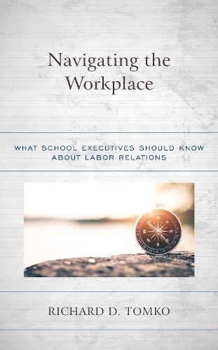Navigating the Workplace: What School Executives Should Know about Labor Relations.