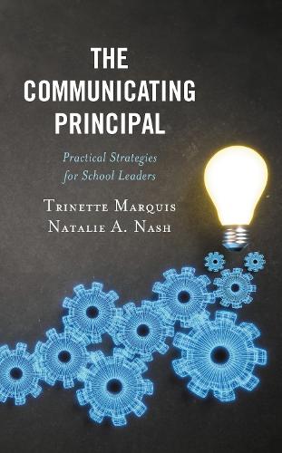 The Communicating Principal: Practical Strategies for School Leaders.