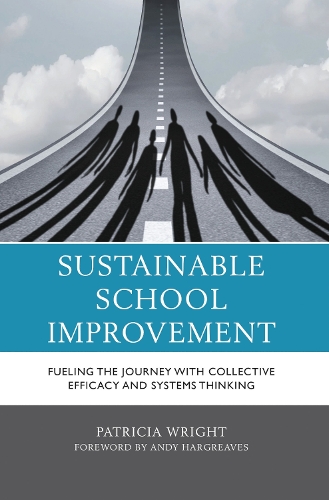 Sustainable School Improvement: Fueling the Journey with Collective Efficacy and Systems Thinking.