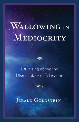 Wallowing in Mediocrity: Or Rising Above the Dismal State of Education.