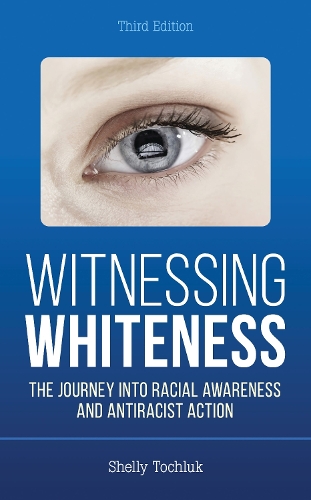 Witnessing Whiteness: The Journey into Racial Awareness and Antiracist Action. 3rd edition