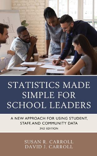 Statistics Made Simple for School Leaders: A New Approach for Using Student, Staff, and Community Data. 3rd edition