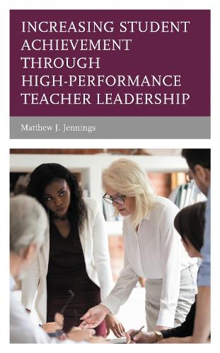 Increasing Student Achievement through High-Performance Teacher Leadership.