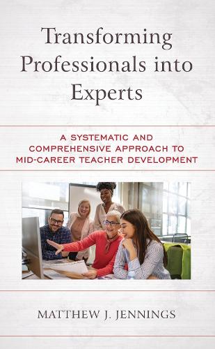 Transforming Professionals into Experts: A Systematic and Comprehensive Approach to Mid-Career Teacher Development.