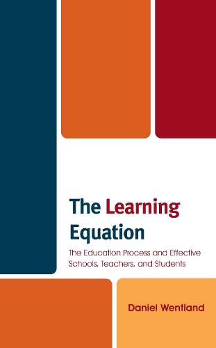 The Learning Equation: The Education Process and Effective Schools, Teachers, and Students.