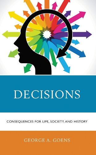 Decisions: Consequences for Life, Society, and History.