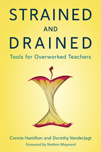 Strained and Drained: Tools for Overworked Teachers.