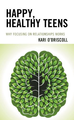Happy, Healthy Teens: Why Focusing on Relationships Works.