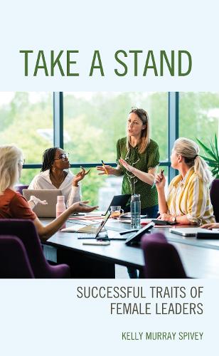 Take a Stand: Successful Traits of Female Leaders.