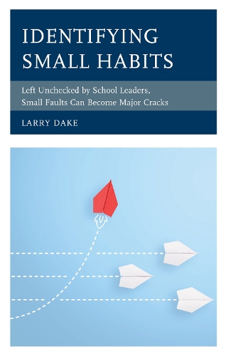 Identifying Small Habits: Left Unchecked by School Leaders Small Faults Can Become Major Cracks.