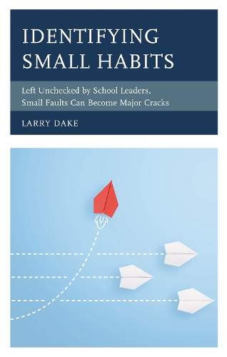 Identifying Small Habits: Left Unchecked by School Leaders Small Faults Can Become Major Cracks.