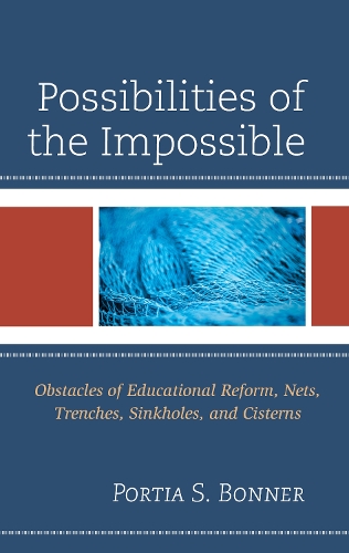Possibilities of the Impossible: Obstacles of Educational Reform, Nets, Trenches, Sinkholes and Cisterns.